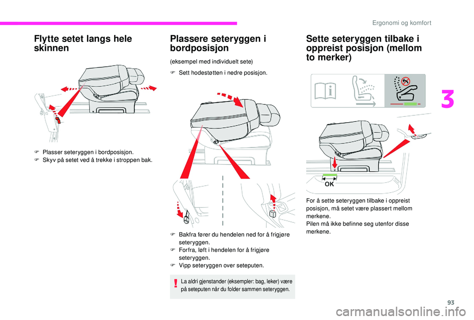 CITROEN JUMPER SPACETOURER 2018  InstruksjonsbØker (in Norwegian) 93
Flytte setet langs hele 
skinnen
F Plasser seteryggen i bordposisjon.
F S kyv på setet ved å trekke i stroppen bak.
Plassere seteryggen i 
bordposisjon
(eksempel med individuelt sete)
F
 
Se
 tt 