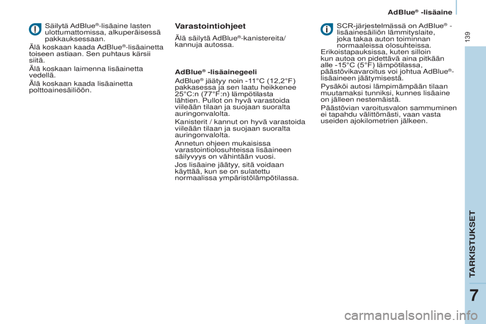 CITROEN BERLINGO ELECTRIC 2017 Omistajan Käsikirjat (in Finnish) 139
Berlingo-2-VU_fi_Chap07_Verification_ed01-2015Berlingo-2-VU_fi_Chap07_Verification_ed01-2015
Säilytä AdBlue®-lisäaine lasten
ulottumattomissa, alkuperäisessä
pakkauksessaan.
ä
lä koskaa CITROEN BERLINGO ELECTRIC 2017 Omistajan Käsikirjat (in Finnish) 139
Berlingo-2-VU_fi_Chap07_Verification_ed01-2015Berlingo-2-VU_fi_Chap07_Verification_ed01-2015
Säilytä AdBlue®-lisäaine lasten
ulottumattomissa, alkuperäisessä
pakkauksessaan.
ä
lä koskaa