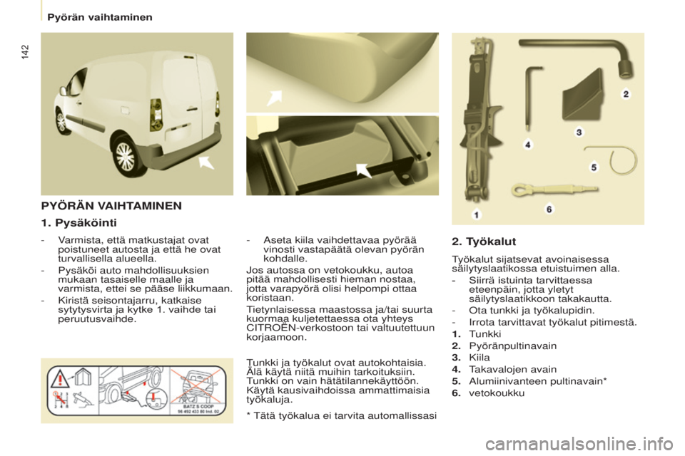 CITROEN BERLINGO ELECTRIC 2017 Omistajan Käsikirjat (in Finnish) 142
Berlingo-2-VU_fi_Chap08_Aide rapide_ed01-2015Berlingo-2-VU_fi_Chap08_Aide rapide_ed01-2015
1. Pysäköinti
- Varmista, että matkustajat ovat poistuneet autosta ja että he ovat
turvallisella alu CITROEN BERLINGO ELECTRIC 2017 Omistajan Käsikirjat (in Finnish) 142
Berlingo-2-VU_fi_Chap08_Aide rapide_ed01-2015Berlingo-2-VU_fi_Chap08_Aide rapide_ed01-2015
1. Pysäköinti
- Varmista, että matkustajat ovat poistuneet autosta ja että he ovat
turvallisella alu