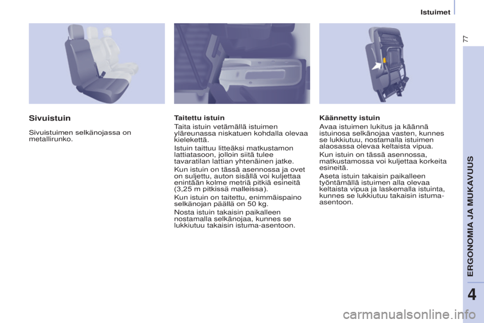 CITROEN BERLINGO ELECTRIC 2017 Omistajan Käsikirjat (in Finnish) 77
Berlingo-2-VU_fi_Chap04_Ergonomie_ed01-2015Berlingo-2-VU_fi_Chap04_Ergonomie_ed01-2015
Käännetty istuin
avaa istuimen lukitus ja käännä
istuinosa selkänojaa vasten, kunnes
se lukkiutuu, nos CITROEN BERLINGO ELECTRIC 2017 Omistajan Käsikirjat (in Finnish) 77
Berlingo-2-VU_fi_Chap04_Ergonomie_ed01-2015Berlingo-2-VU_fi_Chap04_Ergonomie_ed01-2015
Käännetty istuin
avaa istuimen lukitus ja käännä
istuinosa selkänojaa vasten, kunnes
se lukkiutuu, nos