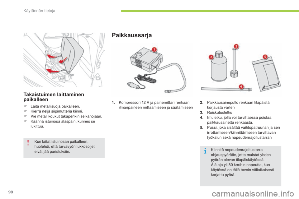 CITROEN C-ZERO 2016  Omistajan Käsikirjat (in Finnish) 98
C-zero_fi_Chap08_info-pratiques_ed01-2014
1. Kompressori 12  V ja painemittari renkaan 
ilmanpaineen mittaamiseen ja säätämiseen
Paikkaussarja
2. Paikkausainepullo renkaan tilapäistä  korjaust