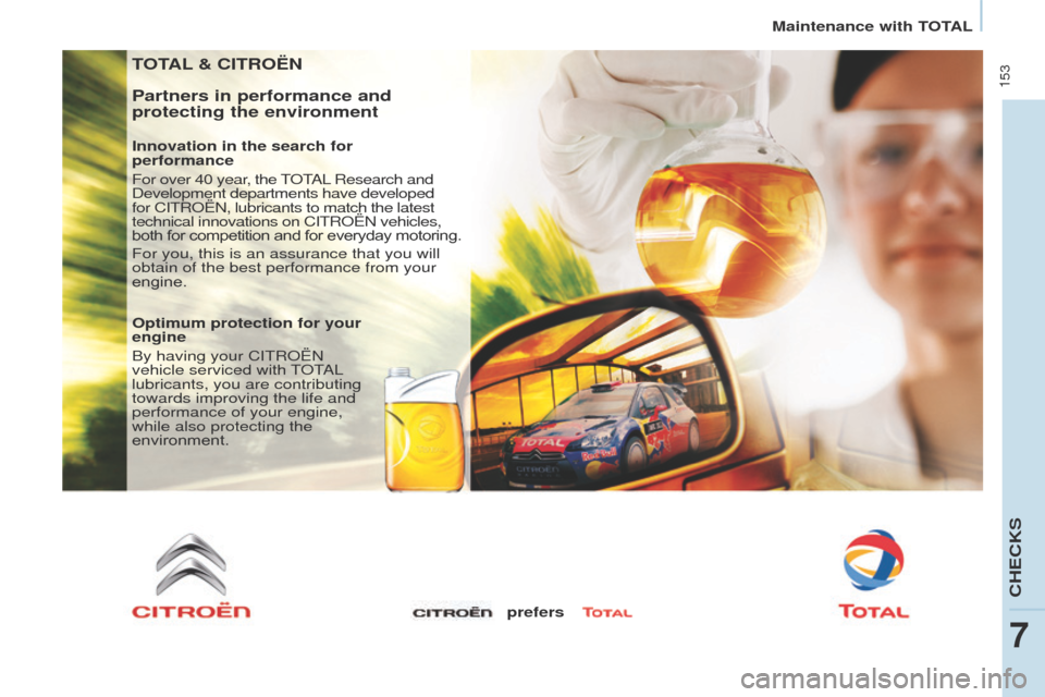 Citroen BERLINGO 2017 2.G Owners Manual  153
Berlingo2VP_en_Chap07_Verification_ed02-2016Berlingo2VP_en_Chap07_Verification_ed02-2016
TOTAL & CITROËN
Partners in performance and 
protecting the environment
Innovation in the search for  
pe