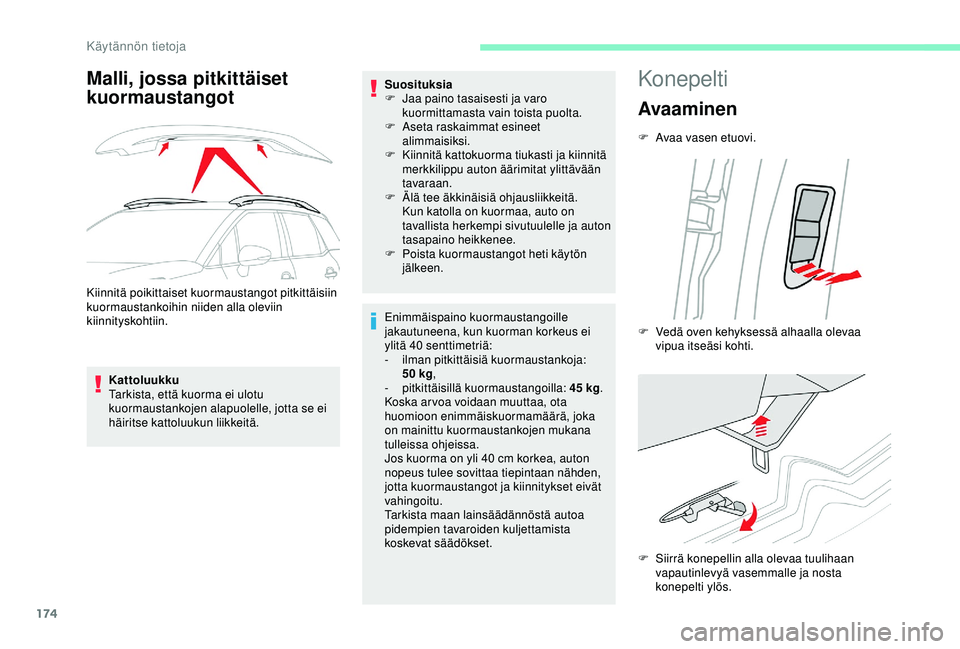 CITROEN C3 AIRCROSS 2019  Omistajan Käsikirjat (in Finnish) 174
Malli, jossa pitkittäiset 
kuormaustangot
Kiinnitä poikittaiset kuormaustangot pitkittäisiin 
kuormaustankoihin niiden alla oleviin 
kiinnityskohtiin.Kattoluukku
Tarkista, että kuorma ei ulotu