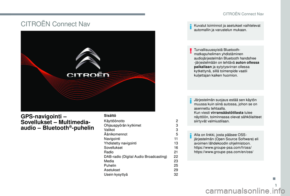 CITROEN C3 AIRCROSS 2019  Omistajan Käsikirjat (in Finnish) 1
CITROËN Connect Nav
GPS-navigointi – 
Sovellukset – Multimedia-
audio – Bluetooth
®-puhelin
Sisältö
Käyttöönotto
 2
O

hjauspyörän kytkimet
 3
V

alikot
 3
Ä

änikomennot
 5
N

avig