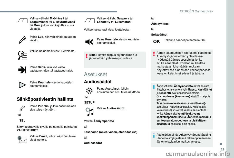 CITROEN C3 AIRCROSS 2019  Omistajan Käsikirjat (in Finnish) 29
Valitse välilehti Myöhässä tai 
Saapumiseni  tai Ei käytettävissä  
tai Muu , jolloin voit kirjoittaa uusia 
viestejä.
Paina Luo , niin voit kirjoittaa uuden 
viestin.
Valitse haluamasi vie