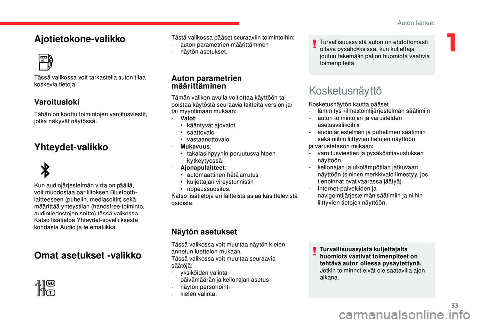 CITROEN C3 AIRCROSS 2019  Omistajan Käsikirjat (in Finnish) 33
Ajotietokone-valikko
Varoitusloki
Tähän on koottu toimintojen varoitusviestit, 
jotka näkyvät näytössä.
Yhteydet-valikko
Omat asetukset -valikko
Auton parametrien 
määrittäminenTässä va