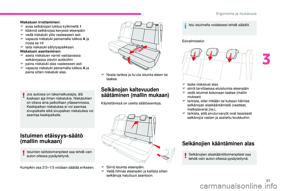CITROEN C3 AIRCROSS 2019  Omistajan Käsikirjat (in Finnish) 61
Niskatuen irrottaminen:
F a vaa selkänojan lukitus kytkimellä 1
F
 
kä
 ännä selkänojaa kevyesti eteenpäin
F
 
v
 edä niskatuki ylös vasteeseen asti
F
 
v
 apauta niskatuki painamalla lukk