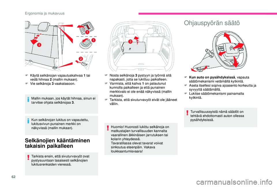 CITROEN C3 AIRCROSS 2019  Omistajan Käsikirjat (in Finnish) 62
Mallin mukaan, jos käytät hihnaa, sinun ei 
tar vitse ohjata selkänojaa 3.
Kun selkänojan lukitus on vapautettu, 
lukitusvivun punainen merkki on 
näkyvissä (mallin mukaan).
Selkänojien kä