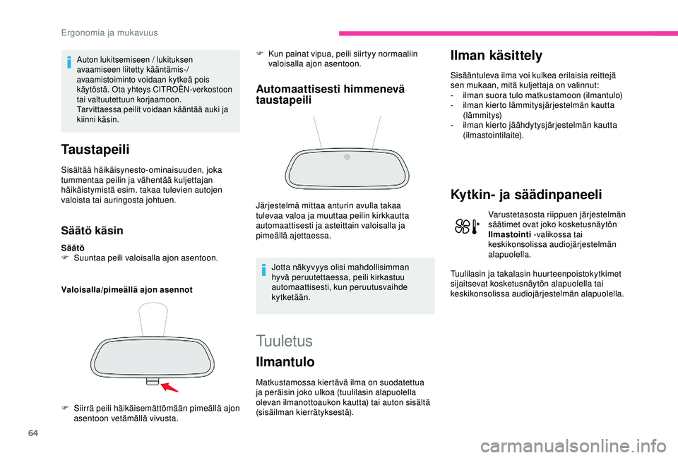 CITROEN C3 AIRCROSS 2019  Omistajan Käsikirjat (in Finnish) 64
Auton lukitsemiseen / lukituksen 
avaamiseen liitetty kääntämis-/
avaamistoiminto voidaan kytkeä pois 
käytöstä. Ota yhteys CITROËN-verkostoon 
tai valtuutettuun korjaamoon.
Tar vittaessa p