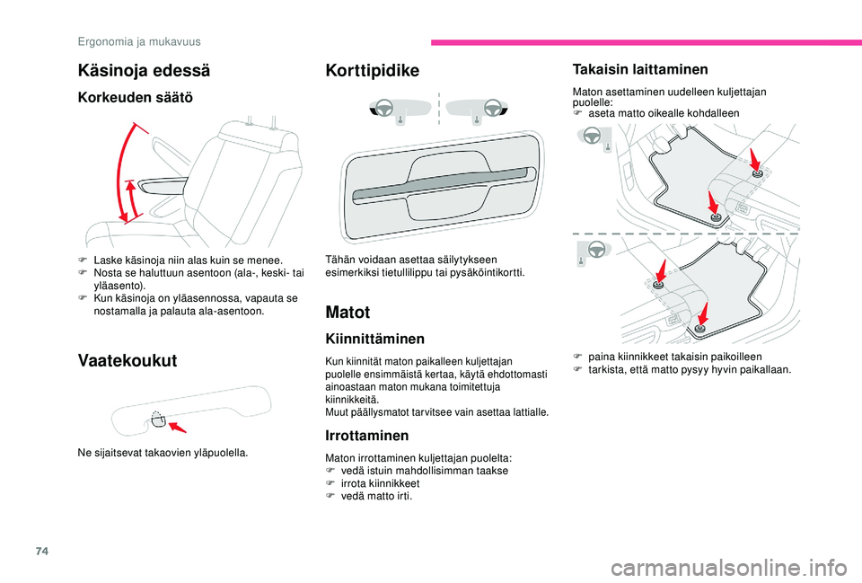 CITROEN C3 AIRCROSS 2019  Omistajan Käsikirjat (in Finnish) 74
Käsinoja edessä
Korkeuden säätö
Vaatekoukut
Ne sijaitsevat takaovien yläpuolella.
Korttipidike
F Laske käsinoja niin alas kuin se menee.
F N osta se haluttuun asentoon (ala-, keski- tai 
yl