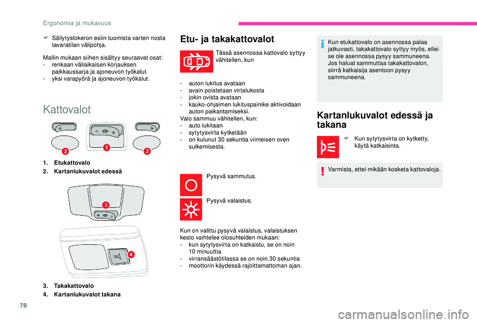 CITROEN C3 AIRCROSS 2019  Omistajan Käsikirjat (in Finnish) 78
Mallin mukaan siihen sisältyy seuraavat osat:
- renkaan väliaikaisen korjauksen 
paikkaussarja ja ajoneuvon työkalut
-
 y

ksi varapyörä ja ajoneuvon työkalut.
F
 
Sä
 ilytyslokeron esiin tu