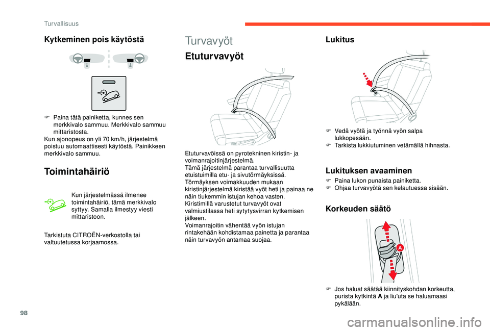 CITROEN C3 AIRCROSS 2019  Omistajan Käsikirjat (in Finnish) 98
Kytkeminen pois käytöstä
Toimintahäiriö
Kun järjestelmässä ilmenee 
toimintahäiriö, tämä merkkivalo 
syttyy. Samalla ilmestyy viesti 
mittaristoon.
F
 
P

aina tätä painiketta, kunnes