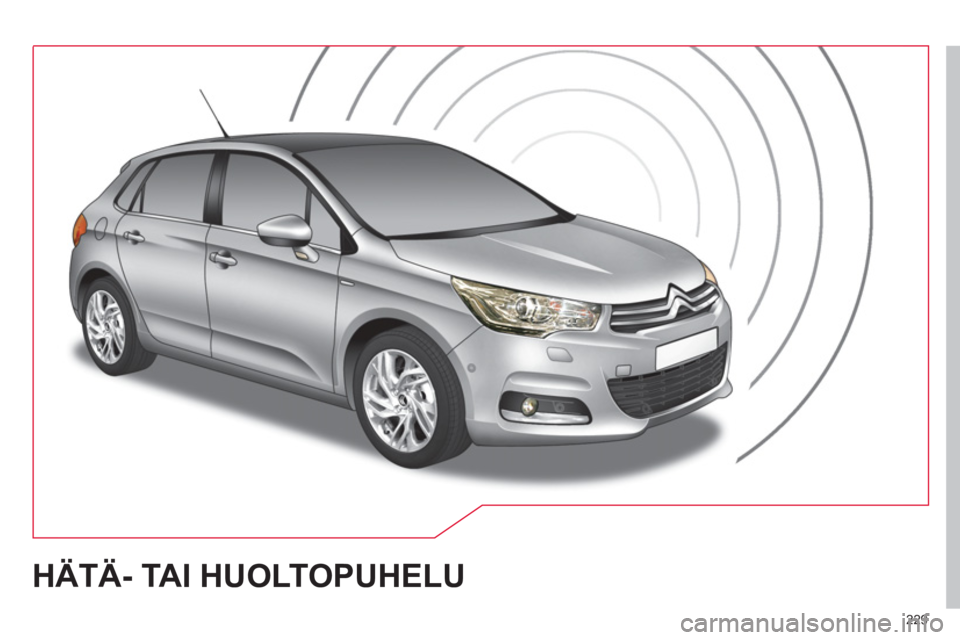 CITROEN C4 2013  Omistajan Käsikirjat (in Finnish) 229
HÄTÄ- TAI HUOLTOPUHELU  