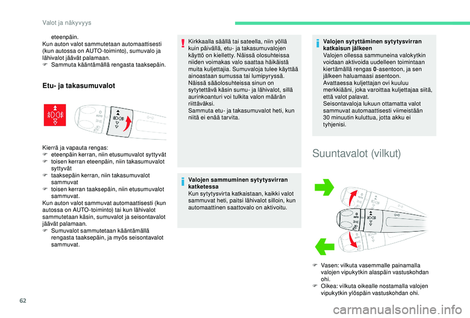 CITROEN C4 CACTUS 2019 Omistajan Käsikirjat (in Finnish) 62
eteenpäin.
Kun auton valot sammutetaan automaattisesti
(kun autossa on AUTO -toiminto), sumuvalo ja
lähivalot jäävät palamaan.
F
S
ammuta kääntämällä rengasta taaksepäin.
Etu- ja ta CITROEN C4 CACTUS 2019 Omistajan Käsikirjat (in Finnish) 62
eteenpäin.
Kun auton valot sammutetaan automaattisesti
(kun autossa on AUTO -toiminto), sumuvalo ja
lähivalot jäävät palamaan.
F
S
ammuta kääntämällä rengasta taaksepäin.
Etu- ja ta