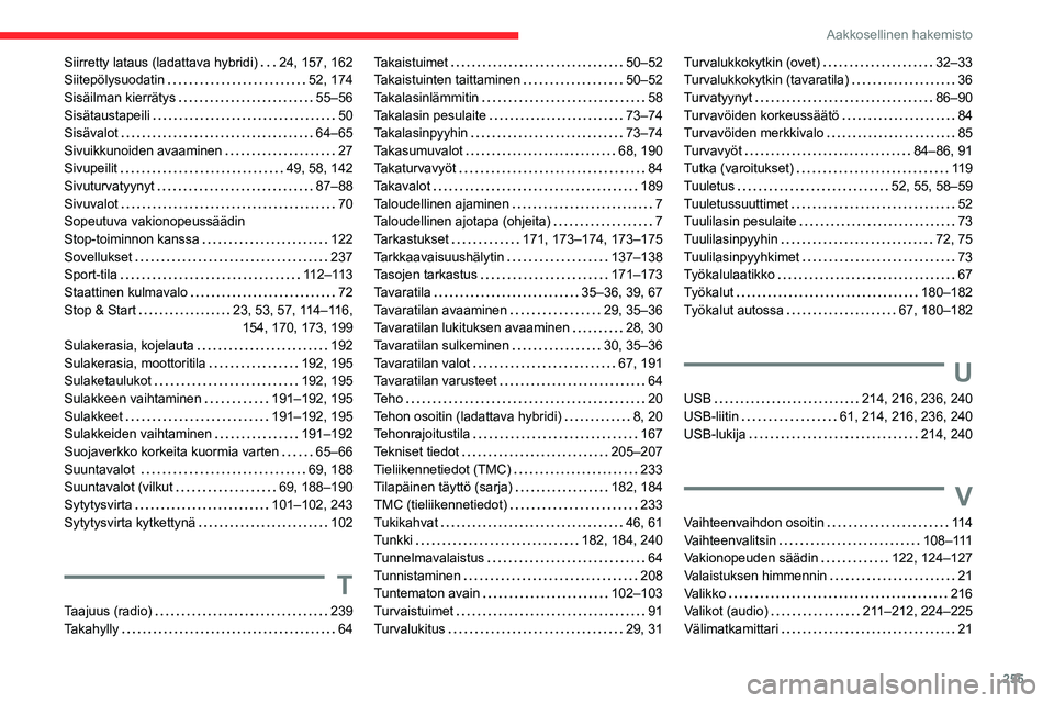 CITROEN C5 AIRCROSS 2022  Omistajan Käsikirjat (in Finnish) 255
Aakkosellinen hakemisto
Siirretty lataus (ladattava hybridi)     24,   157,   162
Siitepölysuodatin     
52,   174
Sisäilman kierrätys
    
55–56
Sisätaustapeili
    
50
Sisävalot