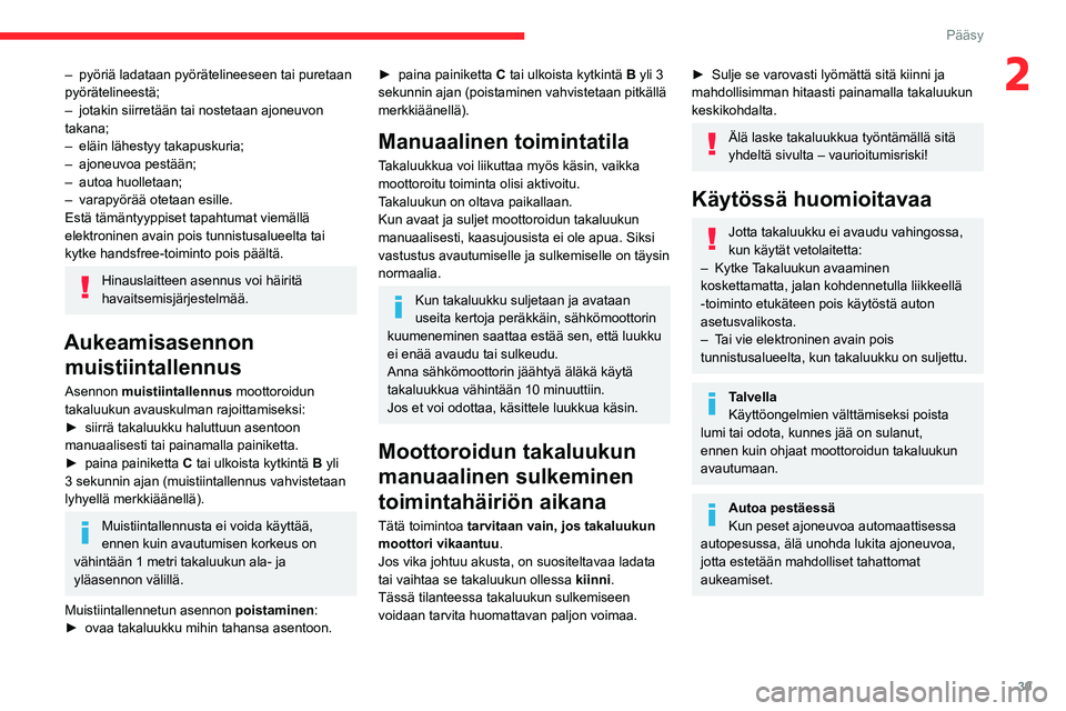 CITROEN C5 AIRCROSS 2022  Omistajan Käsikirjat (in Finnish) 39
Pääsy
2– pyöriä ladataan pyörätelineeseen tai puretaan 
pyörätelineestä;
–
 
jotakin siirretään tai nostetaan ajoneuvon 
takana;
– 

eläin   lähestyy   takapuskuria;
– 