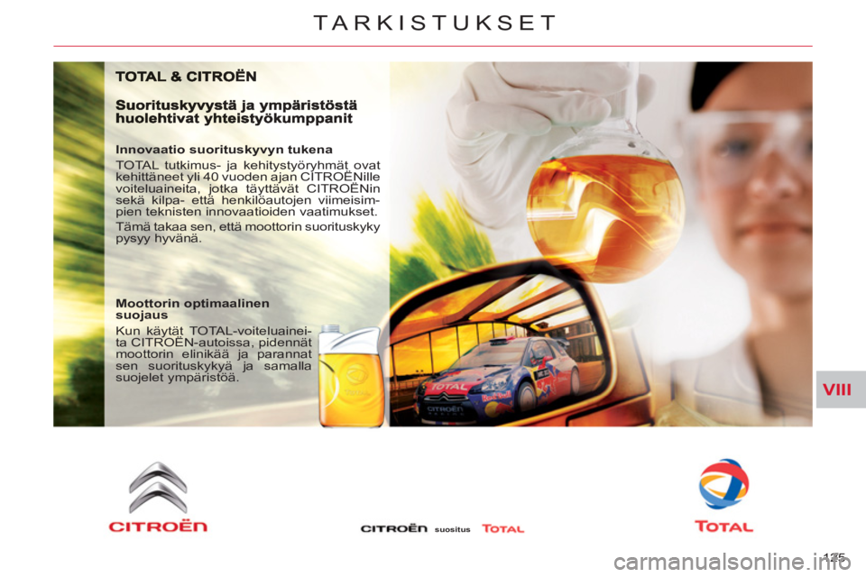 CITROEN C-CROSSER 2012  Omistajan Käsikirjat (in Finnish) VIII
TARKISTUKSET
125 
   
Innovaatio suorituskyvyn tukena 
  TOTAL tutkimus- ja kehitystyöryhmät ovat 
kehittäneet yli 40 vuoden ajan CITROËNille 
voiteluaineita, jotka täyttävät CITROËNin 
s