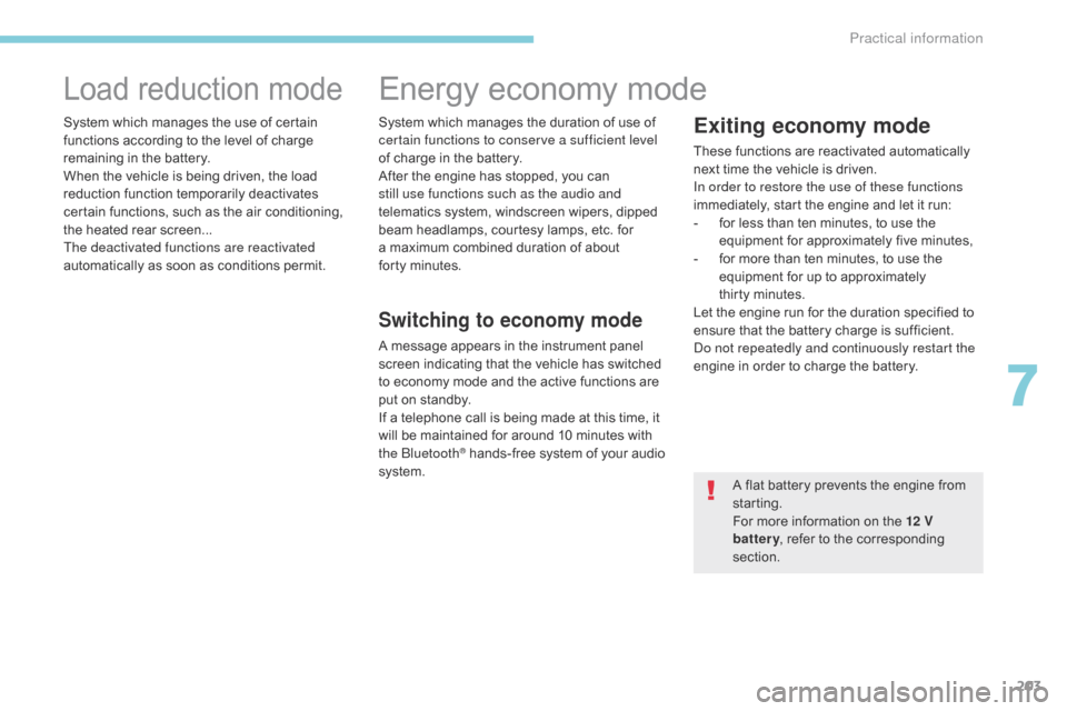 Citroen C3 2017 2.G Owners Manual 203
B618_en_Chap07_info-pratiques_ed01-2016
Load reduction mode
System which manages the use of certain
functions according to the level of charge
remaining in the battery.
When the vehicle is being Citroen C3 2017 2.G Owners Manual 203
B618_en_Chap07_info-pratiques_ed01-2016
Load reduction mode
System which manages the use of certain
functions according to the level of charge
remaining in the battery.
When the vehicle is being