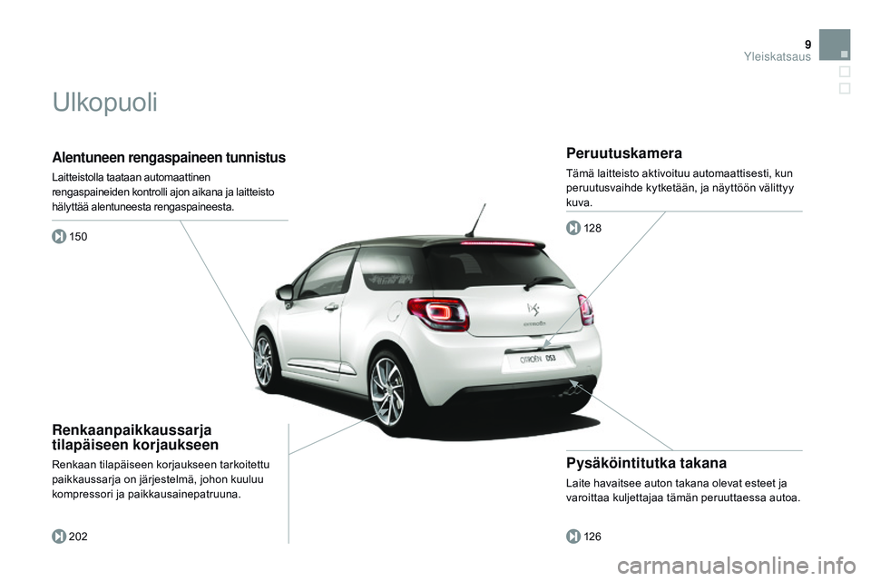 CITROEN DS3 CABRIO 2015  Omistajan Käsikirjat (in Finnish) 9
DS3_fi_Chap00b_vue-ensemble_ed01-2014
Alentuneen rengaspaineen tunnistus
Laitteistolla taataan automaattinen 
rengaspaineiden kontrolli ajon aikana ja laitteisto 
hälyttää alentuneesta rengaspain