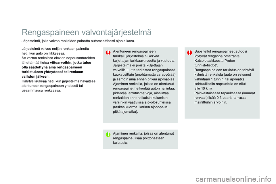 CITROEN DS3 CABRIO 2015  Omistajan Käsikirjat (in Finnish) Rengaspaineen valvontajärjestelmä
Järjestelmä, joka valvoo renkaiden painetta automaattisesti ajon aikana.Alentuneen rengaspaineen 
tarkkailujärjestelmä ei korvaa 
kuljettajan tarkkaavaisuutta j