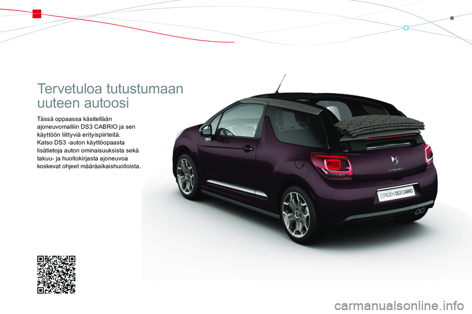 CITROEN DS3 CABRIO 2015  Omistajan Käsikirjat (in Finnish)  
Tervetuloa tutustumaan 
uuteen autoosi 
 Tässä oppaassa käsitellään 
ajoneuvomalliin DS3 CABRIO ja sen 
käyttöön liittyviä erityispiirteitä. 
 Katso DS3 -auton käyttöopaasta 
lisätietoj