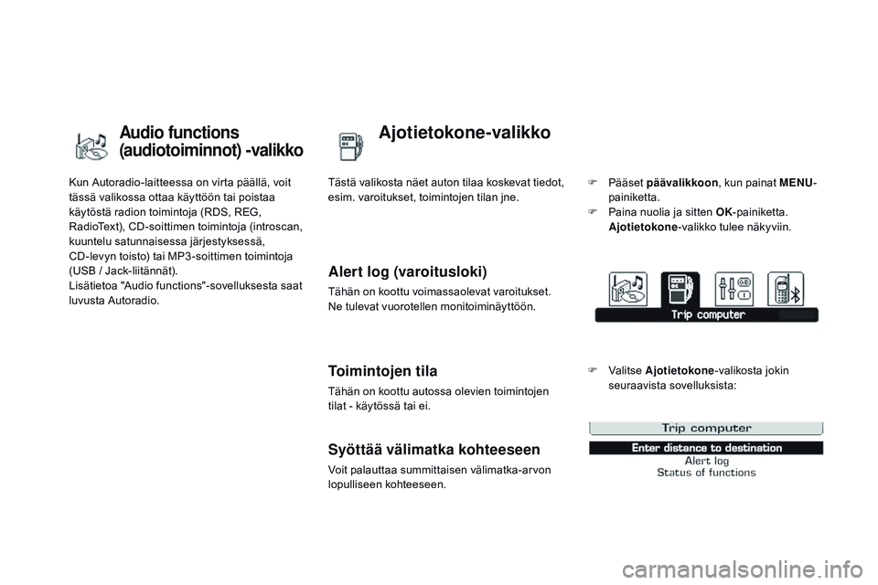 CITROEN DS3 CABRIO 2015  Omistajan Käsikirjat (in Finnish) DS3_fi_Chap02_ecrans-multifonction_ed01-2014
Kun Autoradio-laitteessa on virta päällä, voit 
tässä valikossa ottaa käyttöön tai poistaa 
käytöstä radion toimintoja (RDS, REG, 
RadioText), C