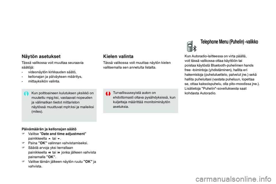 CITROEN DS3 CABRIO 2015  Omistajan Käsikirjat (in Finnish) DS3_fi_Chap02_ecrans-multifonction_ed01-2014
Näytön asetukset
Tässä valikossa voit muuttaa seuraavia 
säätöjä:
- 
v
 ideonäytön kirkkauden säätö,
-
 
k
 ellonajan ja päiväyksen määrit