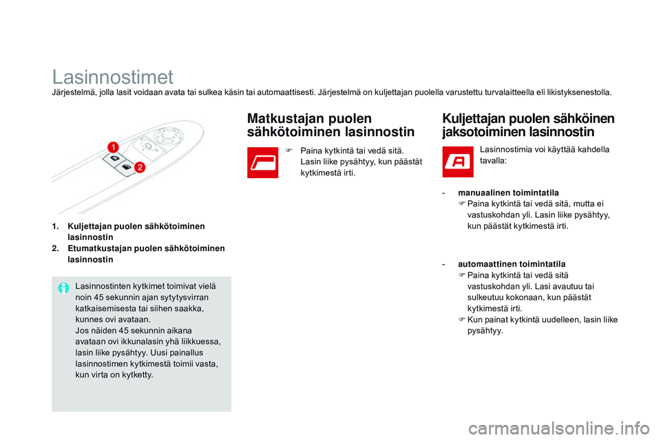 CITROEN DS3 CABRIO 2015  Omistajan Käsikirjat (in Finnish) DS3_fi_Chap03_ouvertures_ed01-2014
1. Kuljettajan puolen sähkötoiminen lasinnostin
2.
 E

tumatkustajan puolen sähkötoiminen 
lasinnostin
LasinnostimetJärjestelmä, jolla lasit voidaan avata tai 