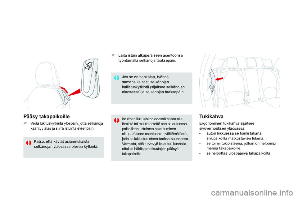 CITROEN DS3 CABRIO 2015  Omistajan Käsikirjat (in Finnish) DS3_fi_Chap04_confort_ed01-2014
pääsy takapaikoille
F Vedä lukituskytkintä ylöspäin, jotta selkänoja kääntyy alas ja siirrä istuinta eteenpäin.Istuimen liukukiskon edessä ei saa olla 
ihmi