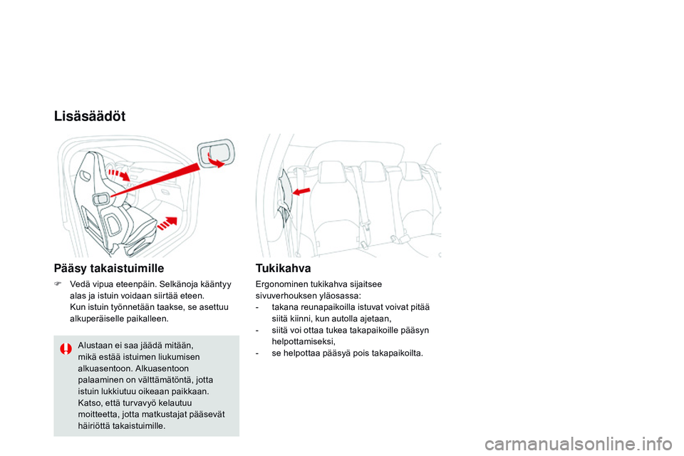 CITROEN DS3 CABRIO 2015  Omistajan Käsikirjat (in Finnish) DS3_fi_Chap04_confort_ed01-2014
Lisäsäädöt
pääsy takaistuimille
F Vedä vipua eteenpäin. Selkänoja kääntyy alas ja istuin voidaan siirtää eteen.
 K

un istuin työnnetään taakse, se aset