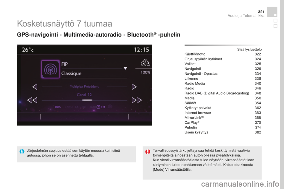 CITROEN DS4 2016  Omistajan Käsikirjat (in Finnish) 321
DS4_fi_Chap12c_SMEGplus_ed03-2015
Kosketusnäyttö 7 tuumaa
GpS-navigointi - Multimedia-autoradio - Bluetooth® -puhelin
Sisällysluettelo
Käyttöönotto 3 22
Ohjauspyörän kytkimet
 3

24
Valik