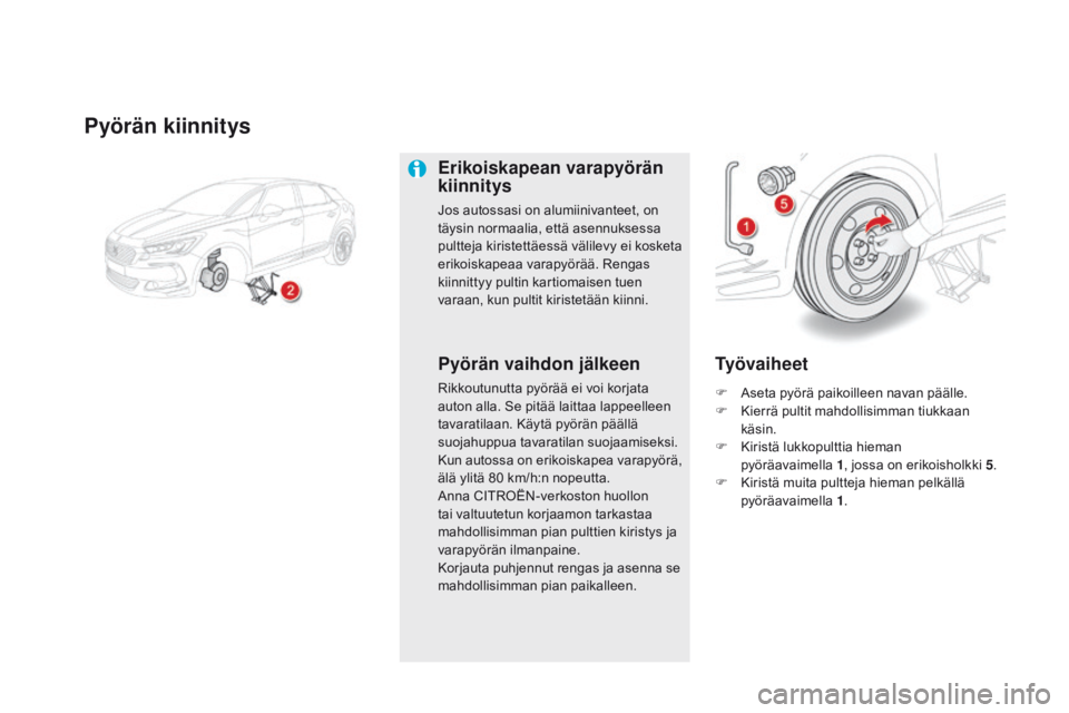 CITROEN DS5 2015 Omistajan Käsikirjat (in Finnish) DS5_fi_Chap08_info-pratiques_ed01-2015
pyörän kiinnitys
erikoiskapean varapyörän
kiinnitys
Jos autossasi on alumiinivanteet, on
täysin normaalia, että asennuksessa
pultteja kiristettäessä v CITROEN DS5 2015 Omistajan Käsikirjat (in Finnish) DS5_fi_Chap08_info-pratiques_ed01-2015
pyörän kiinnitys
erikoiskapean varapyörän
kiinnitys
Jos autossasi on alumiinivanteet, on
täysin normaalia, että asennuksessa
pultteja kiristettäessä v