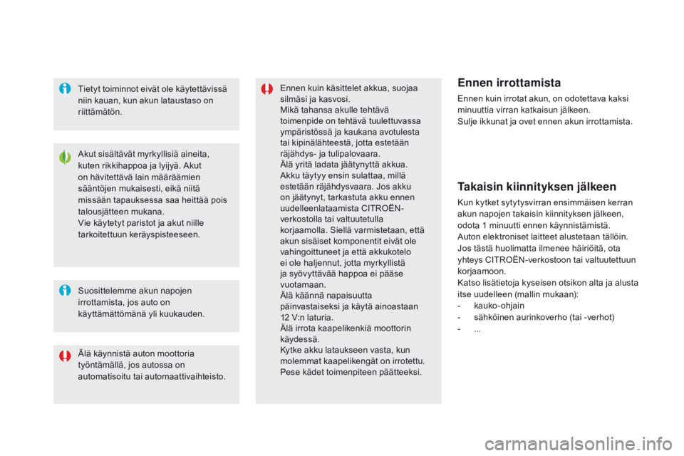 CITROEN DS5 2015 Omistajan Käsikirjat (in Finnish) DS5_fi_Chap08_info-pratiques_ed01-2015
Akut sisältävät myrkyllisiä aineita,
kuten rikkihappoa ja lyijyä. Akut
on hävitettävä lain määräämien
sääntöjen mukaisesti, eikä niitä
miss CITROEN DS5 2015 Omistajan Käsikirjat (in Finnish) DS5_fi_Chap08_info-pratiques_ed01-2015
Akut sisältävät myrkyllisiä aineita,
kuten rikkihappoa ja lyijyä. Akut
on hävitettävä lain määräämien
sääntöjen mukaisesti, eikä niitä
miss