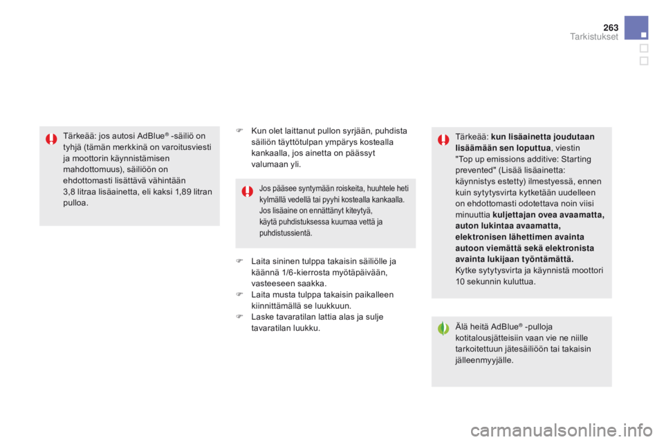 CITROEN DS5 2015 Omistajan Käsikirjat (in Finnish) 263
DS5_fi_Chap09_verifications_ed01-2015
F Kun olet laittanut pullon syrjään, puhdista säiliön täyttötulpan ympärys kostealla
kankaalla, jos ainetta on päässyt
valumaan
y
li.
F
L
aita CITROEN DS5 2015 Omistajan Käsikirjat (in Finnish) 263
DS5_fi_Chap09_verifications_ed01-2015
F Kun olet laittanut pullon syrjään, puhdista säiliön täyttötulpan ympärys kostealla
kankaalla, jos ainetta on päässyt
valumaan
y
li.
F
L
aita