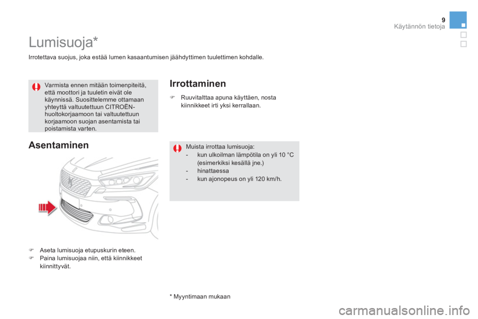 CITROEN DS5 2015  Omistajan Käsikirjat (in Finnish) 9Käytännön tietoja
   
Irrotettava suojus, joka estää lumen kasaantumisen jäähdyttimen tuulettimen kohdalle.  
 
 
 
 
 
 
 
Lumisuoja *  
 
 
 
Varmista ennen mitään toimenpiteitä, 
että m