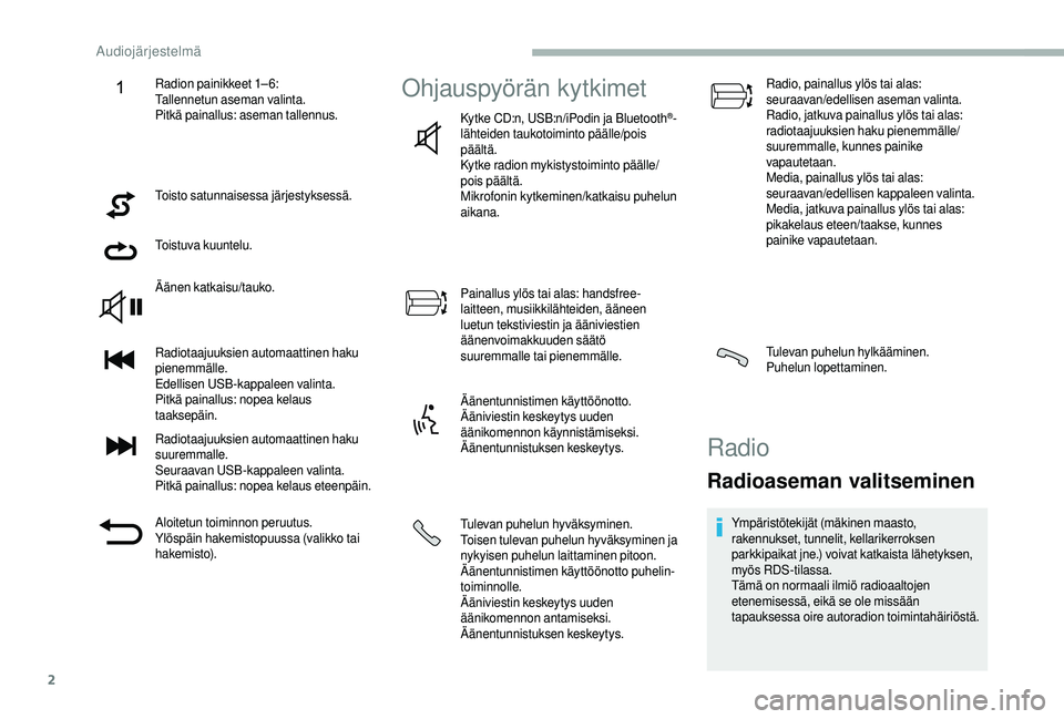 CITROEN JUMPER 2019 Omistajan Käsikirjat (in Finnish) 2
Toisto satunnaisessa järjestyksessä.
Toistuva kuuntelu.
Äänen katkaisu/tauko.
Radiotaajuuksien automaattinen haku
pienemmälle.
Edellisen USB-kappaleen valinta.
Pitkä painallus: nopea kelaus
CITROEN JUMPER 2019 Omistajan Käsikirjat (in Finnish) 2
Toisto satunnaisessa järjestyksessä.
Toistuva kuuntelu.
Äänen katkaisu/tauko.
Radiotaajuuksien automaattinen haku
pienemmälle.
Edellisen USB-kappaleen valinta.
Pitkä painallus: nopea kelaus