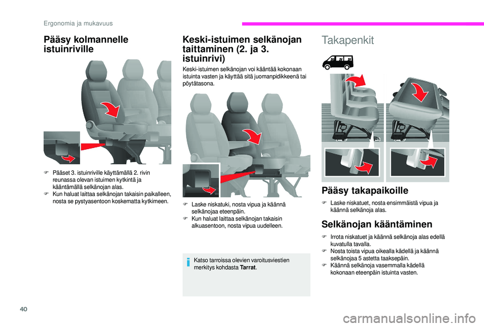 CITROEN JUMPER 2019 Omistajan Käsikirjat (in Finnish) 40
Pääsy kolmannelle
istuinrivilleKeski-istuimen selkänojan
taittaminen (2. ja 3.
istuinrivi)
Keski-istuimen selkänojan voi kääntää kokonaan
istuinta vasten ja käyttää sitä juomanpidik CITROEN JUMPER 2019 Omistajan Käsikirjat (in Finnish) 40
Pääsy kolmannelle
istuinrivilleKeski-istuimen selkänojan
taittaminen (2. ja 3.
istuinrivi)
Keski-istuimen selkänojan voi kääntää kokonaan
istuinta vasten ja käyttää sitä juomanpidik