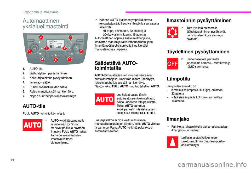 CITROEN JUMPER 2019 Omistajan Käsikirjat (in Finnish) 44
Automaattinen
yksialueilmastointi
1.AUTO -tila.
2. Jäähdytyksen pysäyttäminen.
3. Koko järjestelmän pysäyttäminen.
4. Ilmanjaon säätö.
5. Puhallusvoimakkuuden säätö.
6. Raitisilmanot CITROEN JUMPER 2019 Omistajan Käsikirjat (in Finnish) 44
Automaattinen
yksialueilmastointi
1.AUTO -tila.
2. Jäähdytyksen pysäyttäminen.
3. Koko järjestelmän pysäyttäminen.
4. Ilmanjaon säätö.
5. Puhallusvoimakkuuden säätö.
6. Raitisilmanot