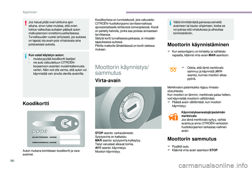 CITROEN JUMPER 2019 Omistajan Käsikirjat (in Finnish) 90
Jos haluat pitää ovet lukittuina ajon
aikana, sinun tulee muistaa, että ovien
lukitus vaikeuttaa auttajien pääsyä auton
matkustamoon onnettomuustilanteessa.
Turvallisuuden vuoksi (erityise CITROEN JUMPER 2019 Omistajan Käsikirjat (in Finnish) 90
Jos haluat pitää ovet lukittuina ajon
aikana, sinun tulee muistaa, että ovien
lukitus vaikeuttaa auttajien pääsyä auton
matkustamoon onnettomuustilanteessa.
Turvallisuuden vuoksi (erityise