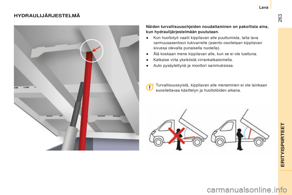 CITROEN JUMPER 2016  Omistajan Käsikirjat (in Finnish)  263
jumper_fi_Chap11_Particularites_ed01-2015
HyDRAUliJÄRJEstElMÄ
Näiden turvallisuusohjeiden noudattaminen on pakollista aina, 
kun hydraulijärjestelmään puututaan.
● 
Kun huoltotyö vaatii 