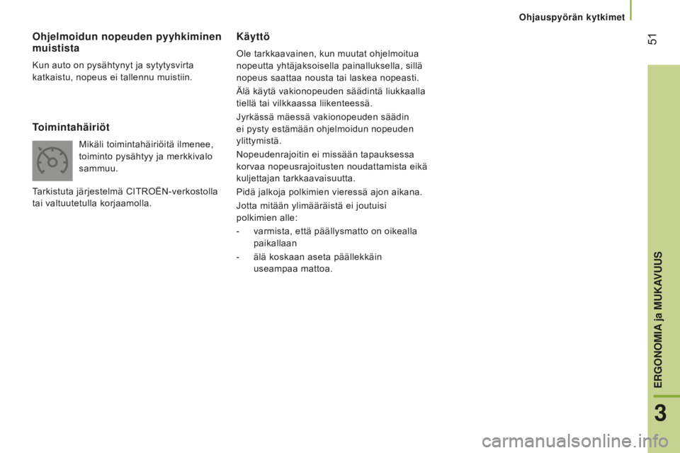 CITROEN JUMPER 2016 Omistajan Käsikirjat (in Finnish) 51
jumper_fi_Chap03_Ergo-et-confort_ed01-2015
Käyttö
Ole tarkkaavainen, kun muutat ohjelmoitua
nopeutta yhtäjaksoisella painalluksella, sillä
nopeus saattaa nousta tai laskea nopeasti.
Älä k CITROEN JUMPER 2016 Omistajan Käsikirjat (in Finnish) 51
jumper_fi_Chap03_Ergo-et-confort_ed01-2015
Käyttö
Ole tarkkaavainen, kun muutat ohjelmoitua
nopeutta yhtäjaksoisella painalluksella, sillä
nopeus saattaa nousta tai laskea nopeasti.
Älä k
