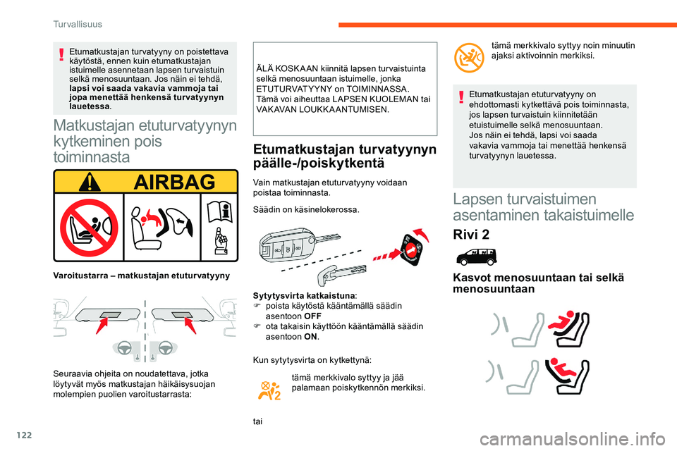 CITROEN JUMPER SPACETOURER 2020  Omistajan Käsikirjat (in Finnish) 122
Matkustajan etuturvatyynyn 
kytkeminen pois 
toiminnasta
Seuraavia ohjeita on noudatettava, jotka 
löytyvät myös matkustajan häikäisysuojan 
molempien puolien varoitustarrasta:ÄLÄ KOSK A AN