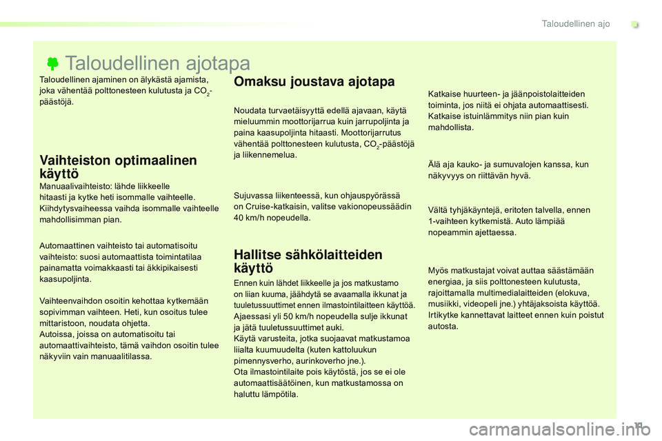 CITROEN JUMPER SPACETOURER 2017  Omistajan Käsikirjat (in Finnish) 11
Spacetourer-VP_fi_Chap00c_eco-conduite_ed01-2016
Taloudellinen ajaminen on älykästä ajamista, 
joka vähentää polttonesteen kulutusta ja CO
2-
päästöjä.
Taloudellinen ajotapa
Vaihteiston o