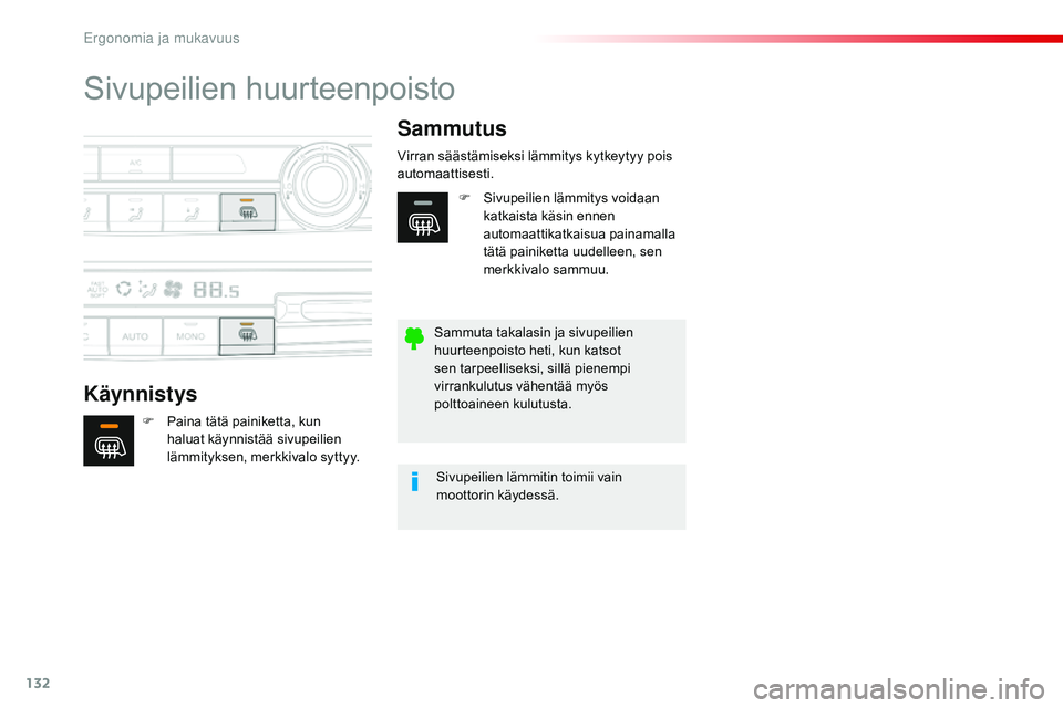 CITROEN JUMPER SPACETOURER 2017  Omistajan Käsikirjat (in Finnish) 132
Spacetourer-VP_fi_Chap03_ergonomie-et-confort_ed01-2016
Sivupeilien huurteenpoisto
KäynnistysSammutus
F Paina tätä painiketta, kun 
haluat käynnistää sivupeilien 
lämmityksen, merkkivalo sy