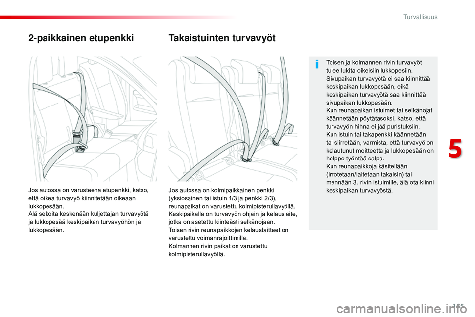 CITROEN JUMPER SPACETOURER 2017 Omistajan Käsikirjat (in Finnish) 165
Spacetourer-VP_fi_Chap05_securite_ed01-2016
2-paikkainen etupenkki
Jos autossa on kolmipaikkainen penkki
(yksiosainen tai istuin 1/3 ja penkki 2/3),
reunapaikat on varustettu kolmipisterullavy CITROEN JUMPER SPACETOURER 2017 Omistajan Käsikirjat (in Finnish) 165
Spacetourer-VP_fi_Chap05_securite_ed01-2016
2-paikkainen etupenkki
Jos autossa on kolmipaikkainen penkki
(yksiosainen tai istuin 1/3 ja penkki 2/3),
reunapaikat on varustettu kolmipisterullavy