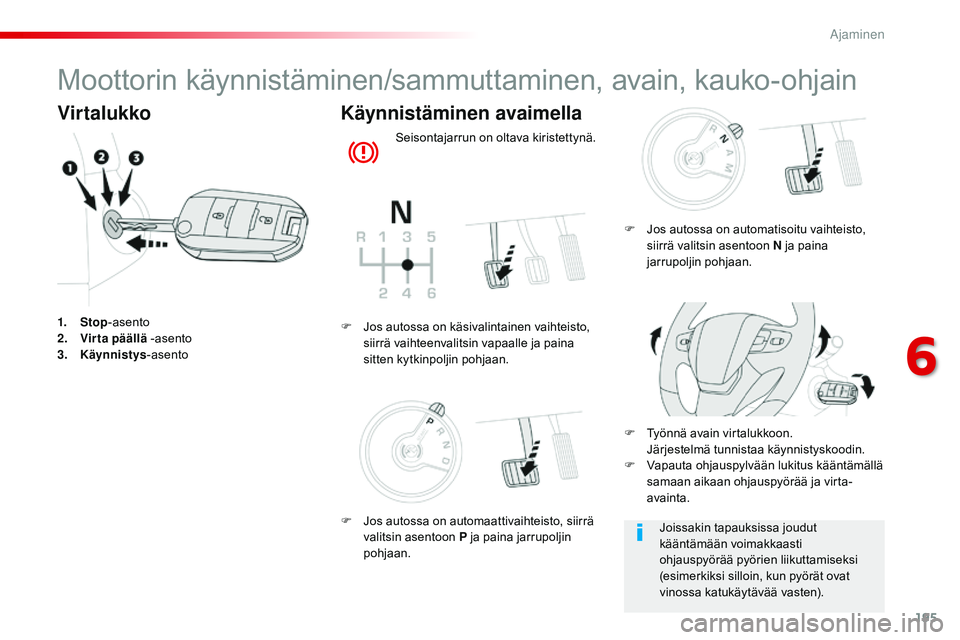 CITROEN JUMPER SPACETOURER 2017  Omistajan Käsikirjat (in Finnish) 195
Spacetourer-VP_fi_Chap06_conduite_ed01-2016
Moottorin käynnistäminen/sammuttaminen, avain, kauko-ohjain
Virtalukko
1. Stop-asento
2. V irta päällä  -asento
3.
 Kä

ynnistys -asento
Käynnist