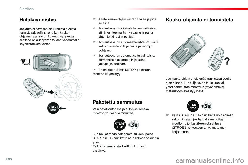 CITROEN JUMPER SPACETOURER 2017 Omistajan Käsikirjat (in Finnish) 200
Spacetourer-VP_fi_Chap06_conduite_ed01-2016
Hätäkäynnistys
Jos auto ei havaitse elektronista avainta
tunnistusalueella silloin, kun kauko-
ohjaimen paristo on kulunut, varalukija
sijaitsee oh CITROEN JUMPER SPACETOURER 2017 Omistajan Käsikirjat (in Finnish) 200
Spacetourer-VP_fi_Chap06_conduite_ed01-2016
Hätäkäynnistys
Jos auto ei havaitse elektronista avainta
tunnistusalueella silloin, kun kauko-
ohjaimen paristo on kulunut, varalukija
sijaitsee oh