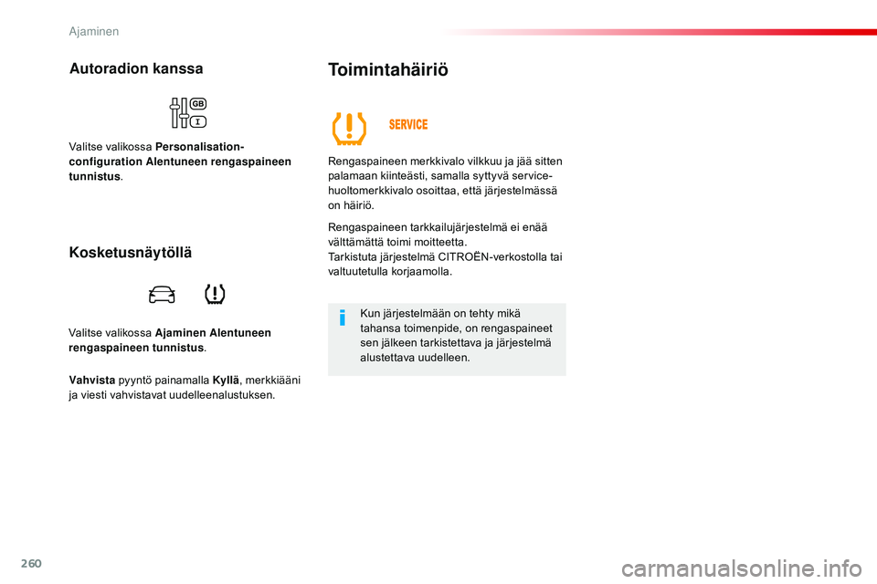 CITROEN JUMPER SPACETOURER 2017  Omistajan Käsikirjat (in Finnish) 260
Spacetourer-VP_fi_Chap06_conduite_ed01-2016
Valitse valikossa Ajaminen Alentuneen 
rengaspaineen tunnistus .
Autoradion kanssa
Valitse valikossa Personalisation-
configuration Alentuneen rengaspai