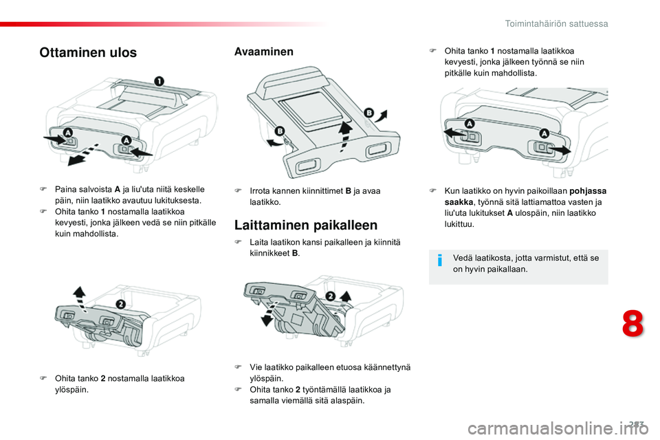 CITROEN JUMPER SPACETOURER 2017  Omistajan Käsikirjat (in Finnish) 283
Spacetourer-VP_fi_Chap08_En-cas-de-panne_ed01-2016
Laittaminen paikalleen
F Paina salvoista A ja liu'uta niitä keskelle päin, niin laatikko avautuu lukituksesta.
F
 
O
 hita tanko 1   nostam