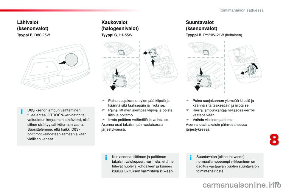 CITROEN JUMPER SPACETOURER 2017 Omistajan Käsikirjat (in Finnish) 303
Spacetourer-VP_fi_Chap08_En-cas-de-panne_ed01-2016
Lähivalot
(ksenonvalot)
Ty y p p i E, D8S 25W
F
P
aina suojakannen ylempää klipsiä ja
käännä sitä taaksepäin ja irrota se.
F
K
i CITROEN JUMPER SPACETOURER 2017 Omistajan Käsikirjat (in Finnish) 303
Spacetourer-VP_fi_Chap08_En-cas-de-panne_ed01-2016
Lähivalot
(ksenonvalot)
Ty y p p i E, D8S 25W
F
P
aina suojakannen ylempää klipsiä ja
käännä sitä taaksepäin ja irrota se.
F
K
i